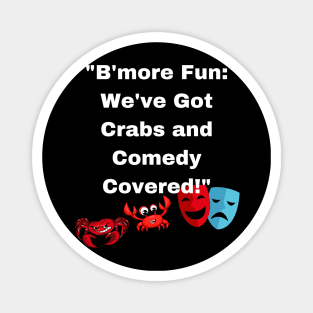 BMORE FUN WE'VE GOT CRABS AND COMEDY COVERED DESIGN Magnet